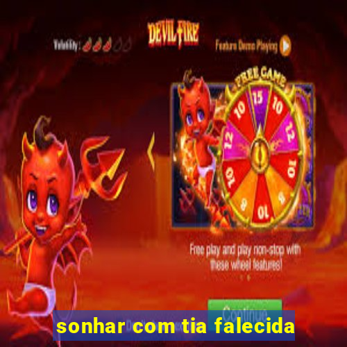 sonhar com tia falecida